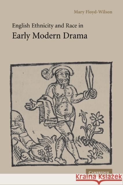English Ethnicity and Race in Early Modern Drama Mary Floyd-Wilson 9780521027311