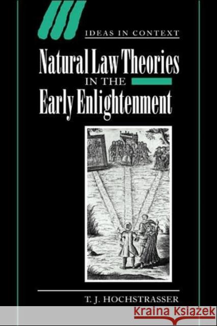 Natural Law Theories in the Early Enlightenment T. J. Hochstrasser Quentin Skinner Lorraine Daston 9780521027878 Cambridge University Press