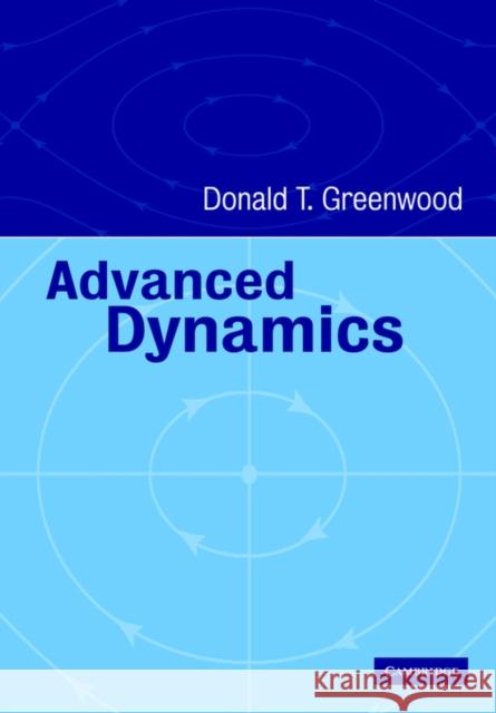 Advanced Dynamics Donald T. Greenwood 9780521029933 Cambridge University Press
