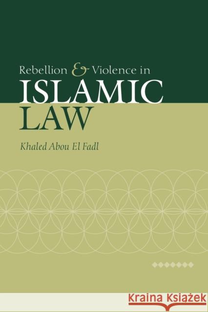 Rebellion and Violence in Islamic Law Khaled Abou E 9780521030571 Cambridge University Press