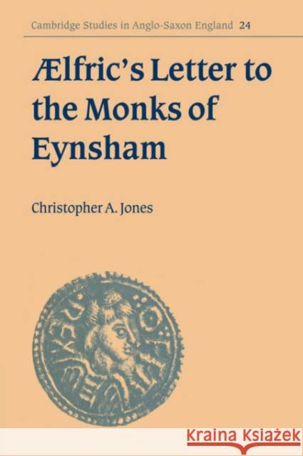ÆLfric's Letter to the Monks of Eynsham Jones, Christopher A. 9780521030731 Cambridge University Press