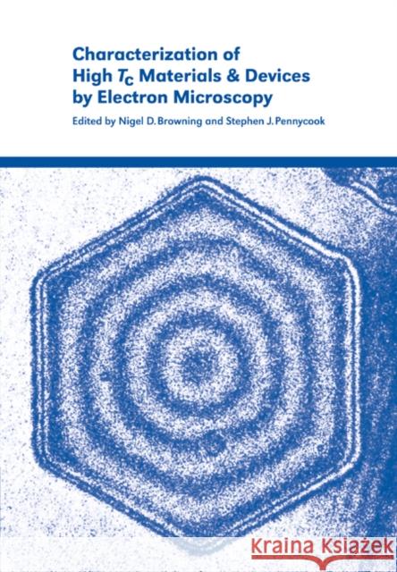 Characterization of High Tc Materials and Devices by Electron Microscopy Nigel D. Browning Stephen J. Pennycook 9780521031707 Cambridge University Press