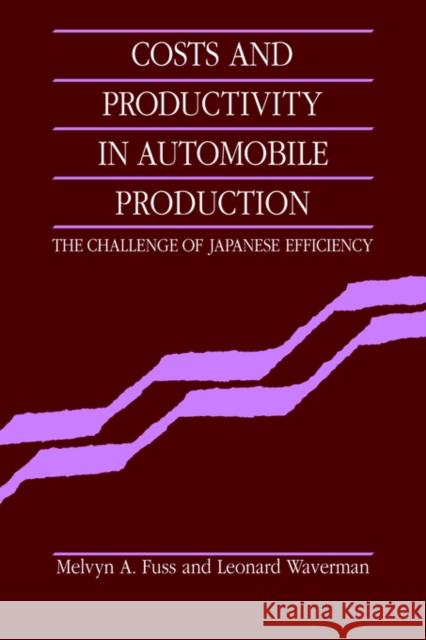 Costs and Productivity in Automobile Production: The Challenge of Japanese Efficiency Fuss, Melvyn A. 9780521031752 Cambridge University Press