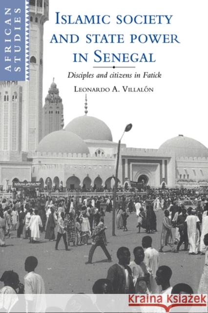 Islamic Society and State Power in Senegal: Disciples and Citizens in Fatick Villalón, Leonardo A. 9780521032322 Cambridge University Press