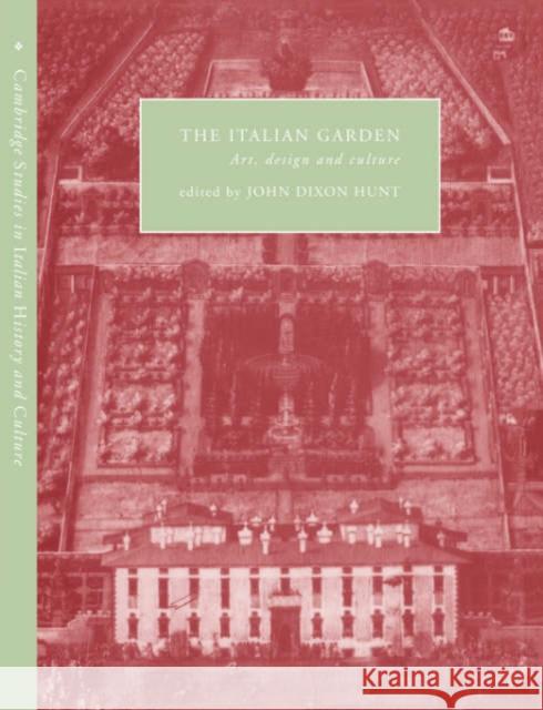The Italian Garden: Art, Design and Culture Hunt, John Dixon 9780521033923 Cambridge University Press