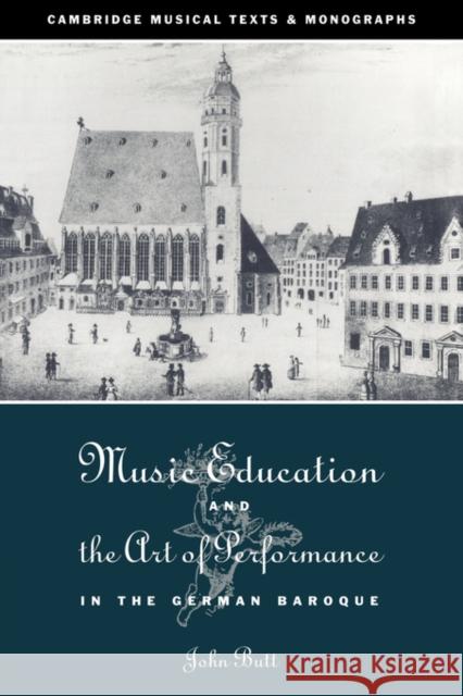 Music Education and the Art of Performance in the German Baroque John Butt John Butt Laurence Dreyfus 9780521034784 Cambridge University Press
