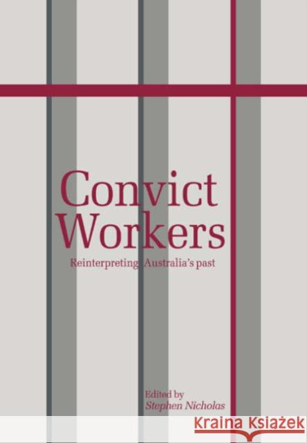 Convict Workers: Reinterpreting Australia's Past Nicholas, Stephen 9780521035989 Cambridge University Press