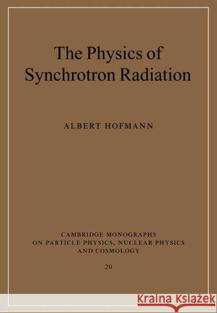 The Physics of Synchrotron Radiation Albert Hofmann 9780521037532 Cambridge University Press