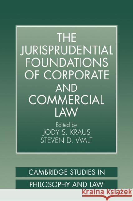 The Jurisprudential Foundations of Corporate and Commercial Law Steven D. Walt Jody S. Kraus 9780521038768 Cambridge University Press