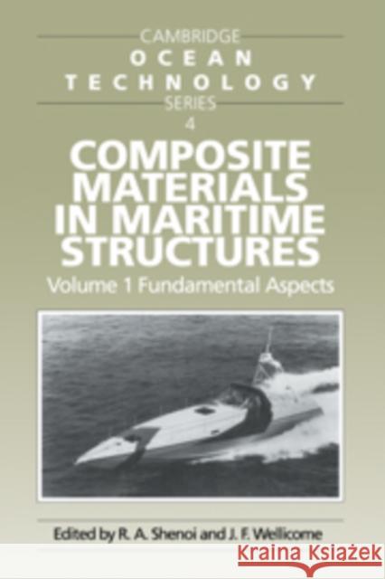 Composite Materials in Maritime Structures: Volume 1, Fundamental Aspects R. A. Shenoi J. F. Wellicome 9780521089937 Cambridge University Press
