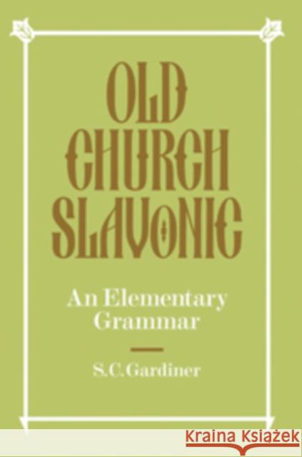 Old Church Slavonic: An Elementary Grammar Gardiner, S. C. 9780521091640 Cambridge University Press