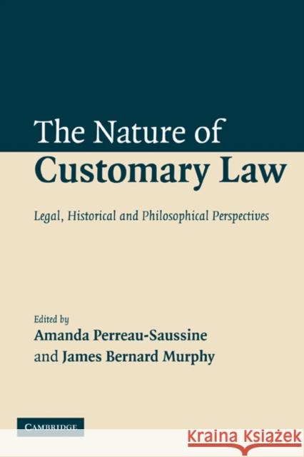 The Nature of Customary Law: Legal, Historical and Philosophical Perspectives Perreau-Saussine, Amanda 9780521115568 Cambridge University Press