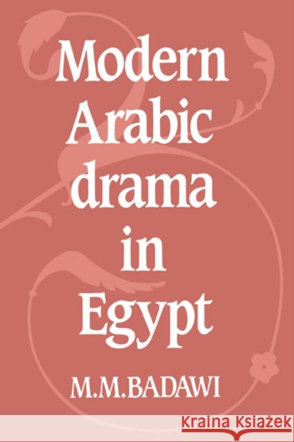 Modern Arabic Drama in Egypt Muhammad Mustafa Badawi M. M. Badawi 9780521242226 Cambridge University Press