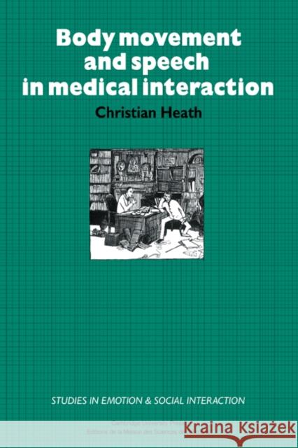 Body Movement and Speech in Medical Interaction Christian Heath Katherine Nicholls 9780521253352 Cambridge University Press