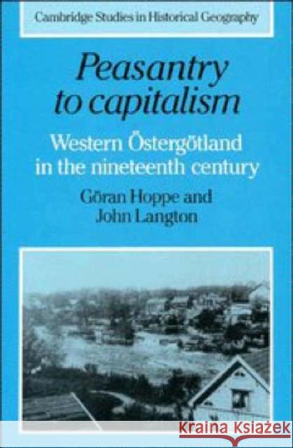 Peasantry to Capitalism: Western Östergötland in the Nineteenth Century Göran Hoppe (Stockholms Universitet), John Langton (University of Oxford) 9780521259101 Cambridge University Press