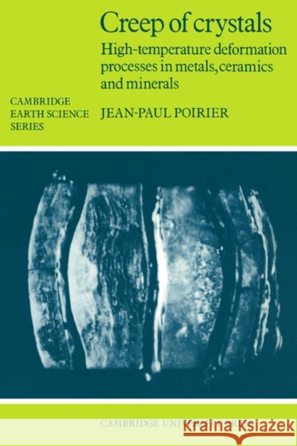 Creep of Crystals: High-Temperature Deformation Processes in Metals, Ceramics and Minerals Poirier, Jean-Paul 9780521278515 Cambridge University Press