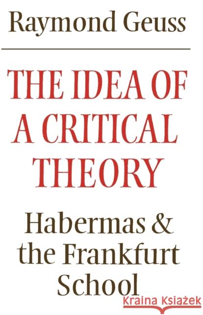 The Idea of a Critical Theory: Habermas and the Frankfurt School Geuss, Raymond 9780521284226 Cambridge University Press
