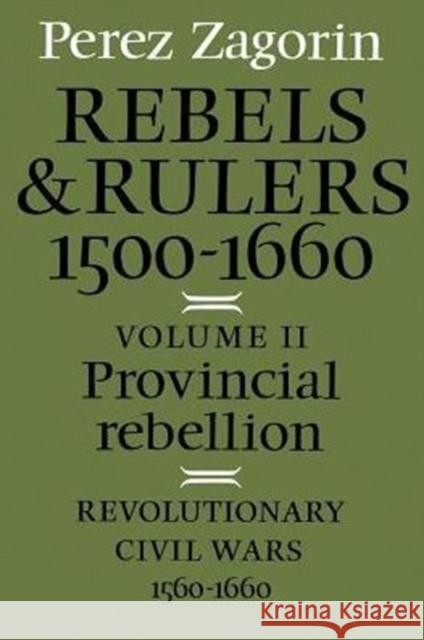 Provincial Rebellion: Revolutionary Civil Wars, 1560-1660 Zagorin, Perez 9780521287128 Cambridge University Press