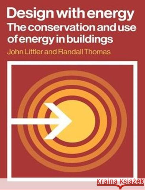 Design with Energy: The Conservation and Use of Energy in Buildings Littler, John 9780521287876 Cambridge University Press