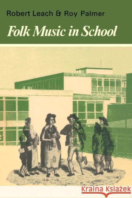 Folk Music in School Robert Leach, Roy Palmer 9780521292061 Cambridge University Press