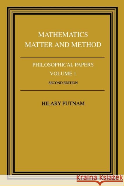 Philosophical Papers: Volume 1, Mathematics, Matter and Method Hilary Putman Hilary Putnam Hilary Putnam 9780521295505 Cambridge University Press