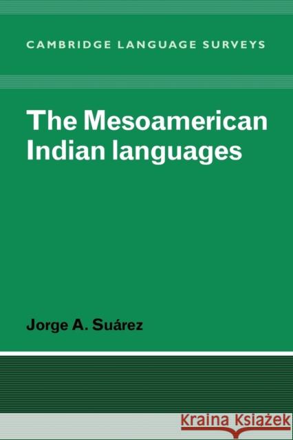 The Mesoamerican Indian Languages Jorge A. Suarez S. R. Anderson J. Bresnan 9780521296694 Cambridge University Press