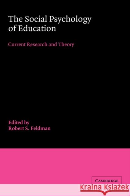 The Social Psychology of Education: Current Research and Theory Robert S. Feldman, PhD. (University of Massachusetts, Amherst) 9780521306201 Cambridge University Press