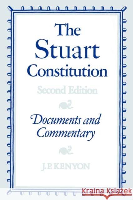 The Stuart Constitution, 1603-1688: Documents and Commentary Kenyon, J. P. 9780521313278 Cambridge University Press