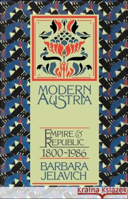 Modern Austria: Empire and Republic, 1815-1986 Jelavich, Barbara 9780521316255 Cambridge University Press