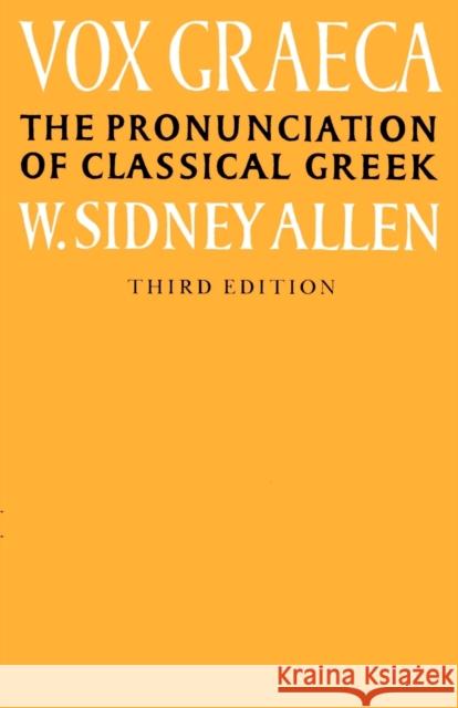 Vox Graeca: A Guide to the Pronunciation of Classical Greek Allen, W. Sidney 9780521335553 Cambridge University Press