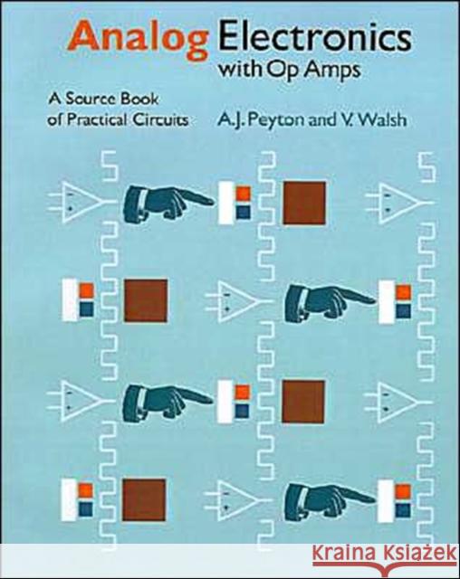 Analog Electronics with Op Amps: A Source Book of Practical Circuits Peyton, Anthony 9780521336048 Cambridge University Press