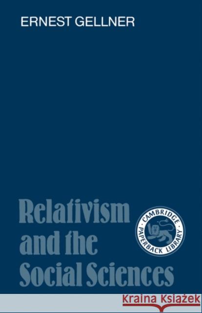 Relativism and the Social Sciences Ernest Gellner I. C. Jarvie Joseph Agassi 9780521337984 Cambridge University Press