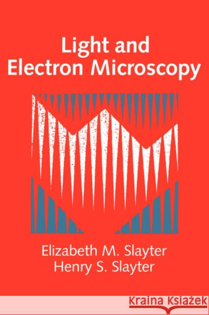 Light and Electron Microscopy Elizabeth M. Slayter Henry S. Slayter 9780521339483 Cambridge University Press