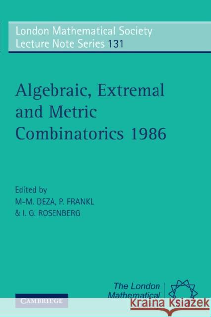 Algebraic, Extremal, and Metric Combinatorics, 1986 Deza, M. M. 9780521359238 Cambridge University Press