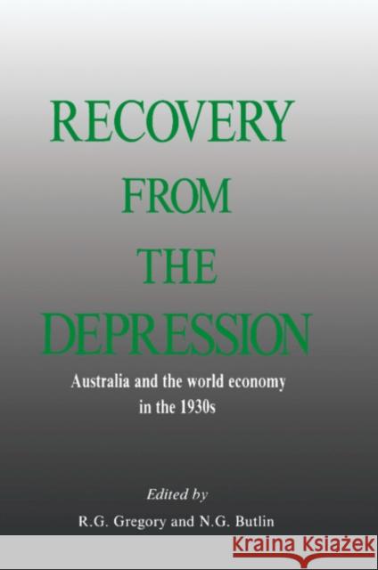 Recovery from the Depression: Australia and the World Economy in the 1930s Gregory, R. G. 9780521362450 Cambridge University Press