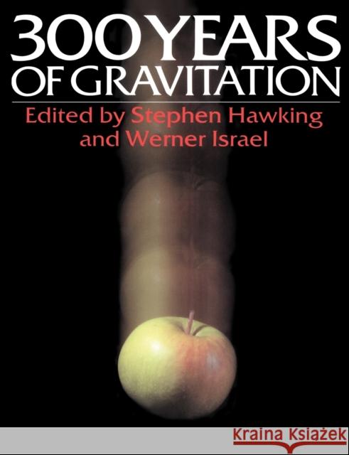 Three Hundred Years of Gravitation Stephen Hawking Stephen Hawking Werner Israel 9780521379762 Cambridge University Press
