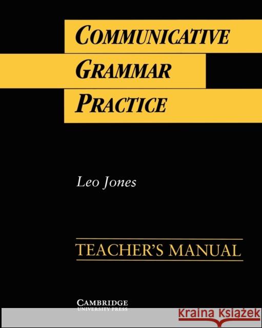 Communicative Grammar Practice Teacher's Manual: Activities for Intermediate Students of English Jones, Leo 9780521398909 Cambridge University Press