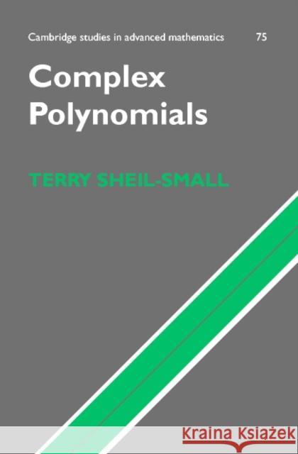 Complex Polynomials T. Sheil-Small B. Bollobas W. Fulton 9780521400688 Cambridge University Press