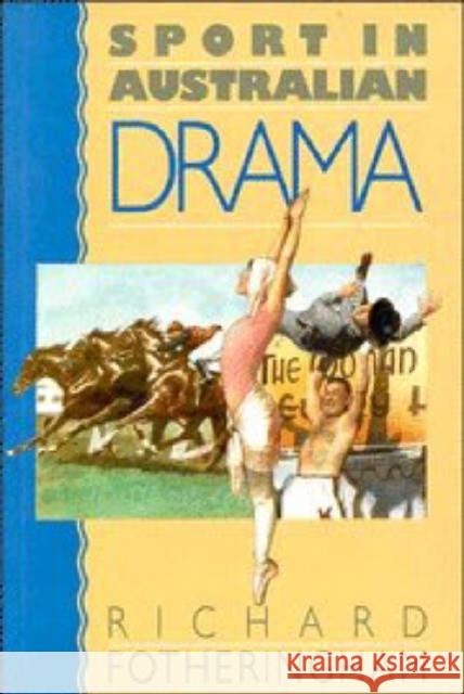 Sport in Australian Drama Richard Fotheringham 9780521401562 Cambridge University Press