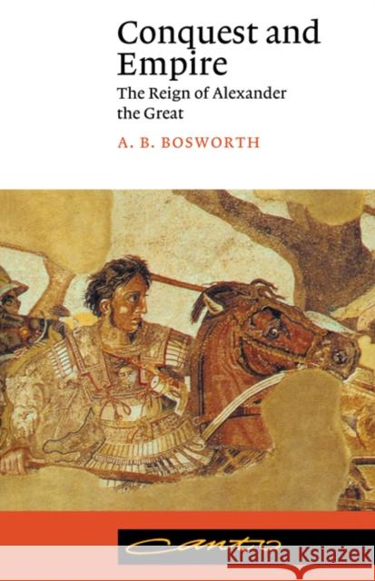 Conquest and Empire: The Reign of Alexander the Great Bosworth, A. B. 9780521406796 0