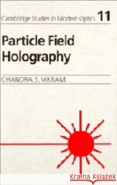 Particle Field Holography Chandra S. Vikram (University of Alabama, Huntsville), Brian J. Thompson 9780521411271 Cambridge University Press