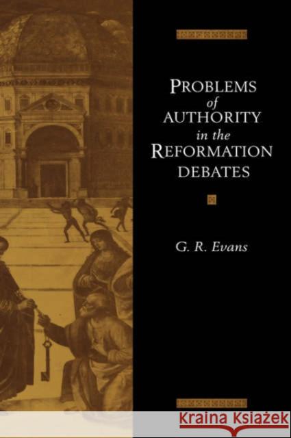 Problems of Authority in the Reformation Debates G. R. Evans 9780521416863 Cambridge University Press