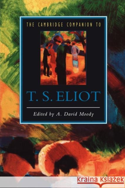 The Cambridge Companion to T. S. Eliot A D Moody 9780521421270 0