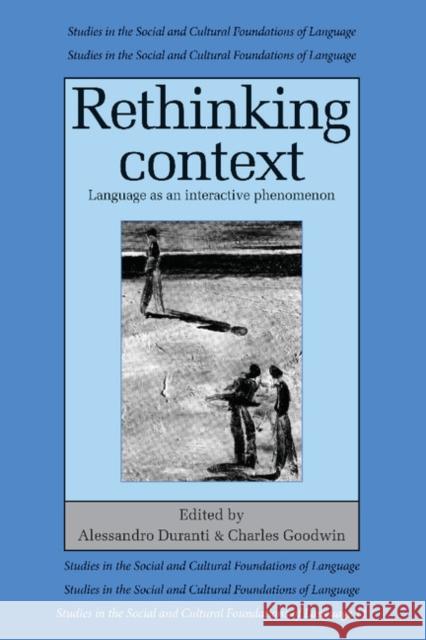 Rethinking Context: Language as an Interactive Phenomenon Duranti, Alessandro 9780521422888 Cambridge University Press