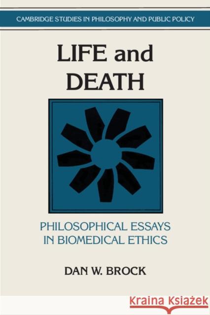 Life and Death: Philosophical Essays in Biomedical Ethics Brock, Dan W. 9780521428330 Cambridge University Press