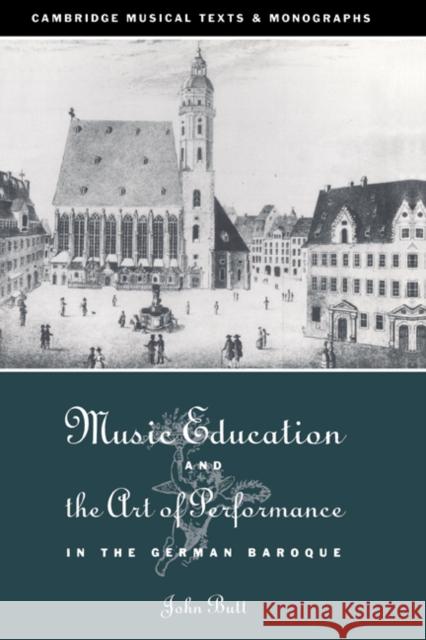 Music Education and the Art of Performance in the German Baroque John Butt John Butt Laurence Dreyfus 9780521433273 Cambridge University Press