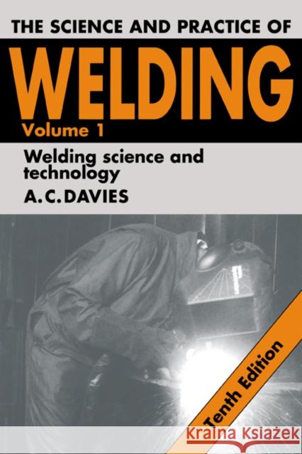The Science and Practice of Welding: Volume 1 A C Davies 9780521435659 0