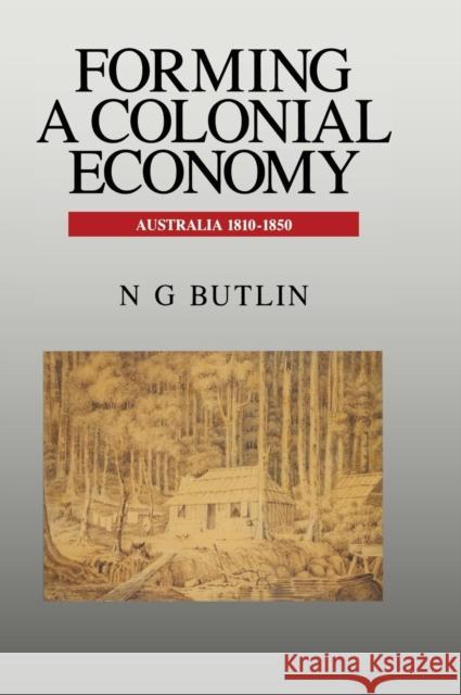 Forming a Colonial Economy: Australia 1810–1850 Noel George Butlin 9780521440066 Cambridge University Press