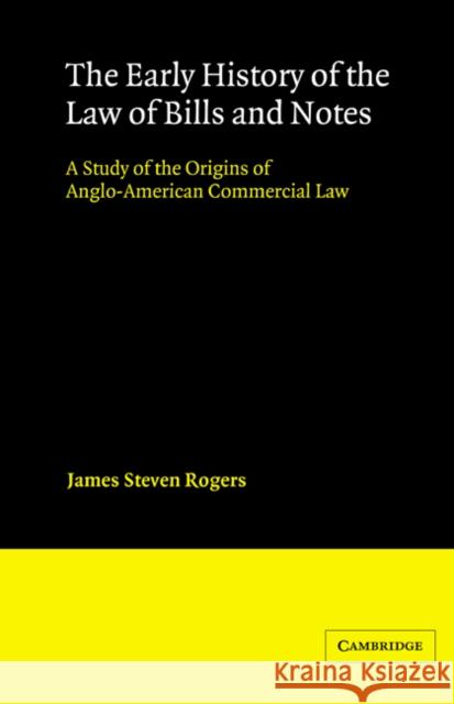 The Early History of the Law of Bills and Notes Rogers, James Steven 9780521442121 Cambridge University Press