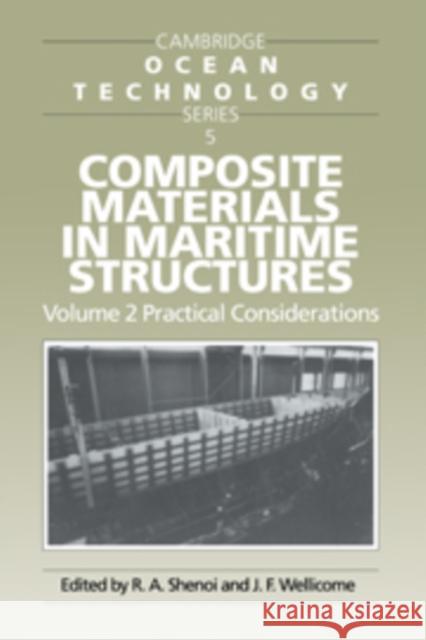 Composite Materials in Maritime Structures: Volume 2, Practical Considerations R. A. Shenoi J. F. Wellicome John F. Wellicome 9780521451543 Cambridge University Press